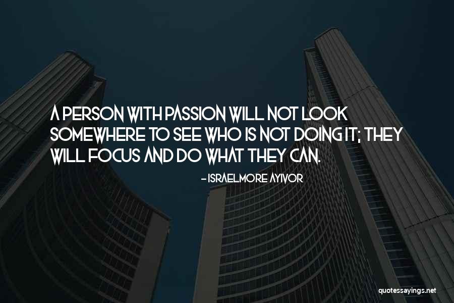 Passionate Leaders Quotes By Israelmore Ayivor