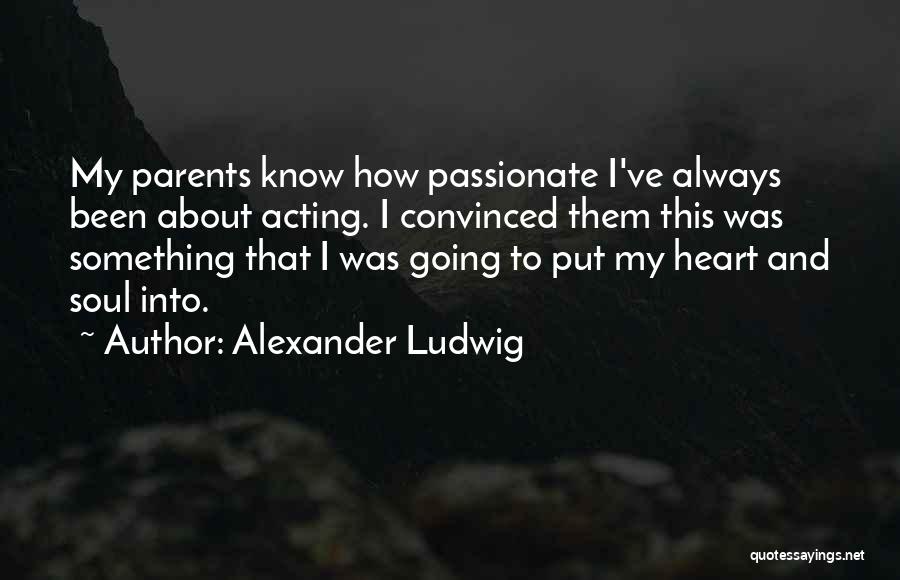 Passionate Quotes By Alexander Ludwig