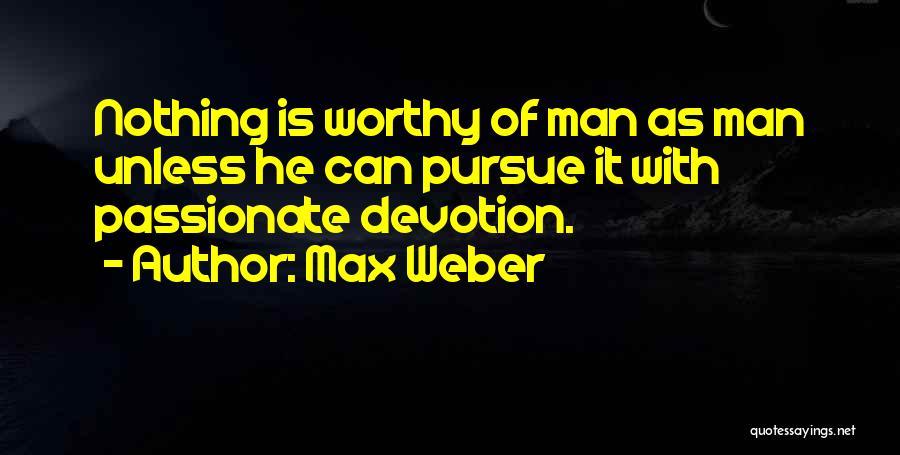 Passionate Quotes By Max Weber
