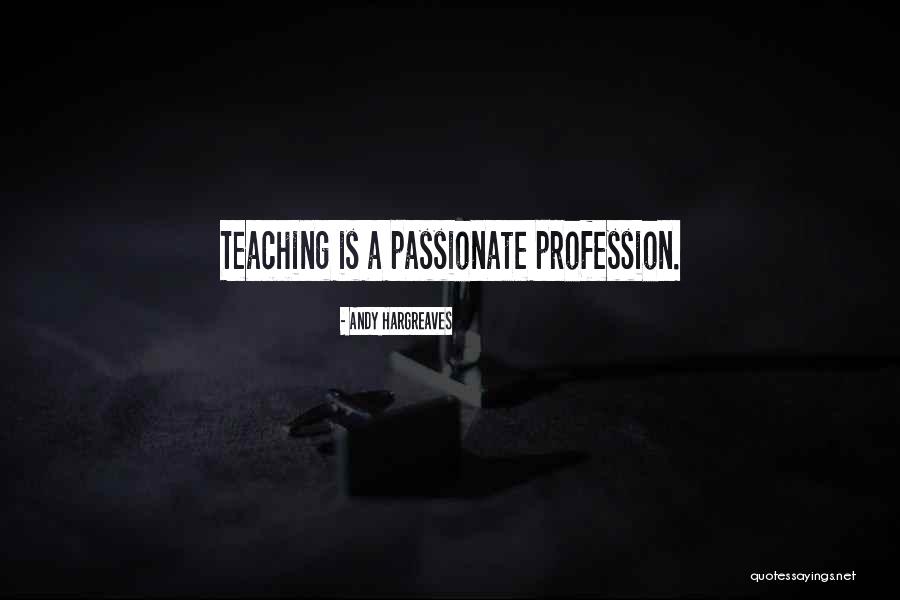 Passionate Teaching Quotes By Andy Hargreaves Passionate Teaching Quotes By Andy Hargreaves