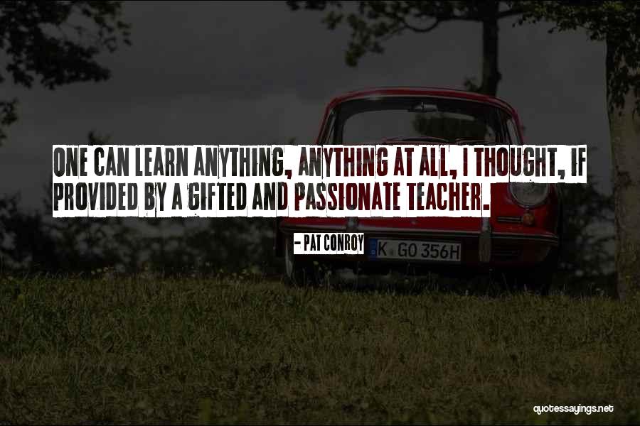 Passionate Teaching Quotes By Pat Conroy Passionate Teaching Quotes By Pat Conroy