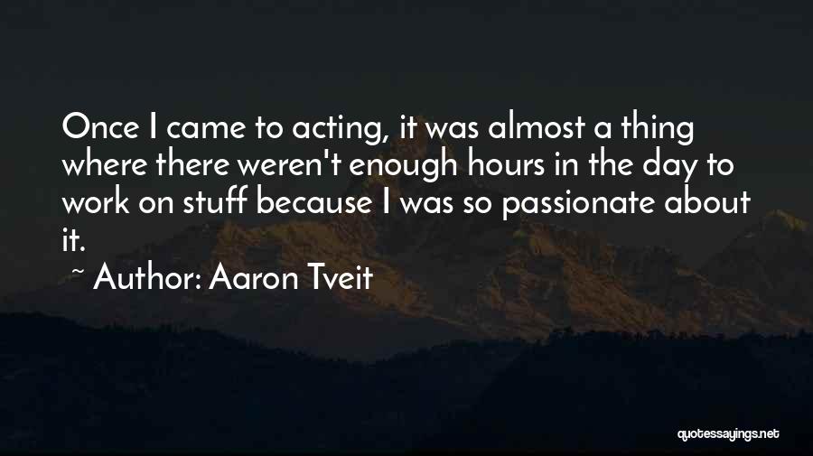 Passionate Work Quotes By Aaron Tveit