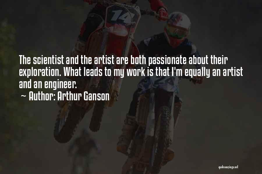 Passionate Work Quotes By Arthur Ganson