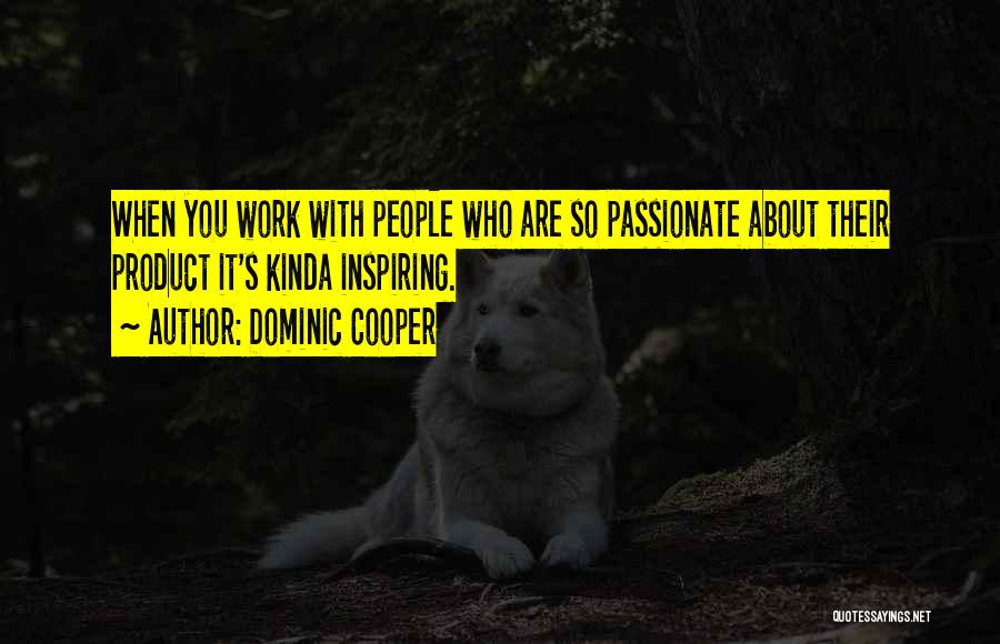 Passionate Work Quotes By Dominic Cooper