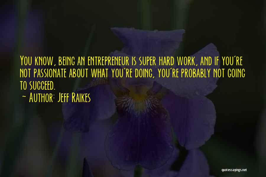 Passionate Work Quotes By Jeff Raikes