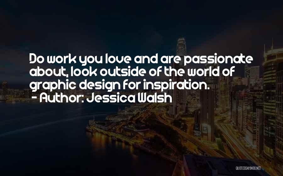 Passionate Work Quotes By Jessica Walsh
