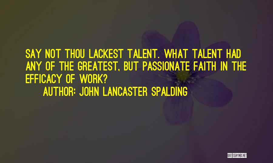 Passionate Work Quotes By John Lancaster Spalding