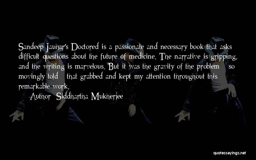 Passionate Work Quotes By Siddhartha Mukherjee