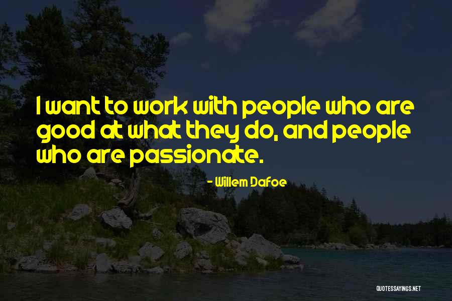 Passionate Work Quotes By Willem Dafoe