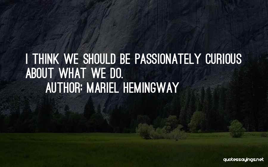 Passionately Curious Quotes By Mariel Hemingway