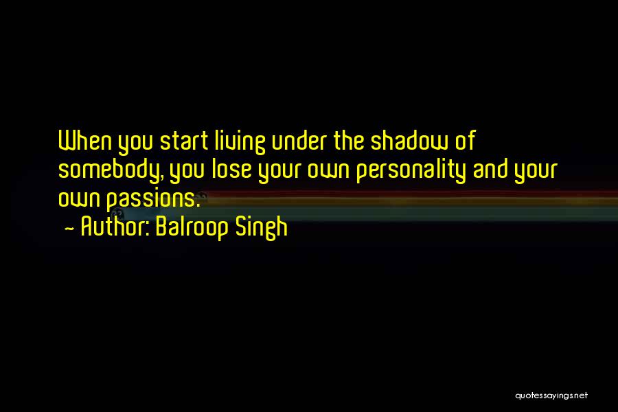 Passions Quotes By Balroop Singh