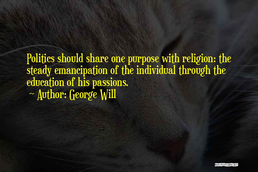 Passions Quotes By George Will