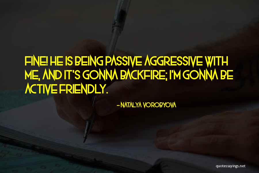 Passive Aggressive Love Quotes By Natalya Vorobyova