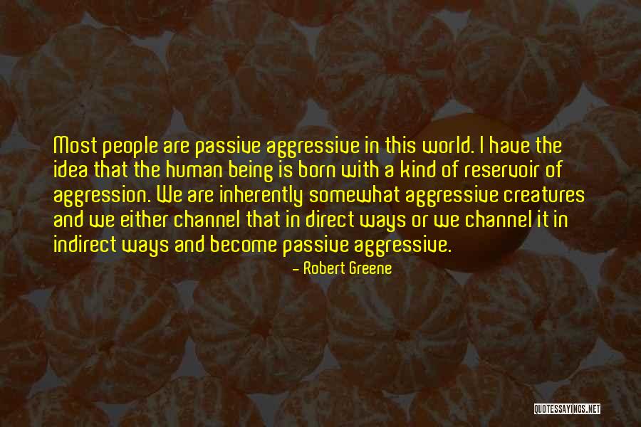 Passive Aggressive People Quotes By Robert Greene Passive Aggressive People Quotes By Robert Greene
