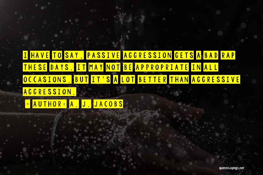 Passive Aggressive Quotes By A. J. Jacobs