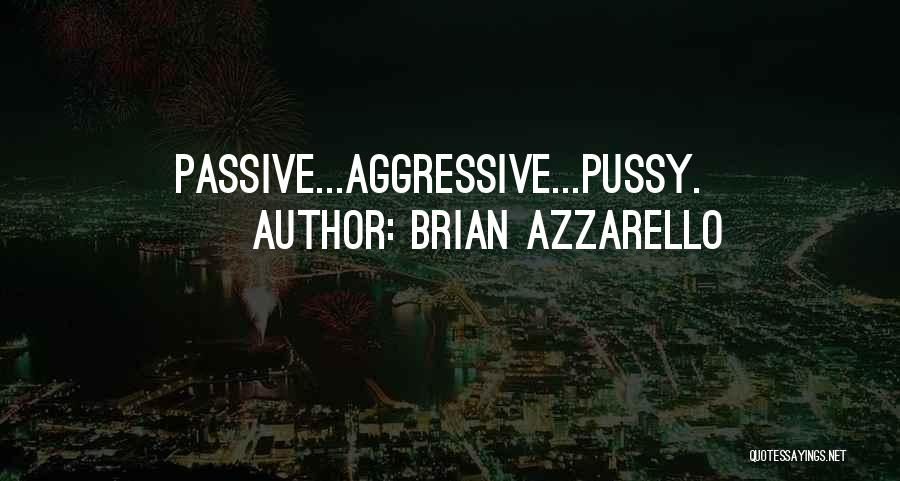Passive Aggressive Quotes By Brian Azzarello