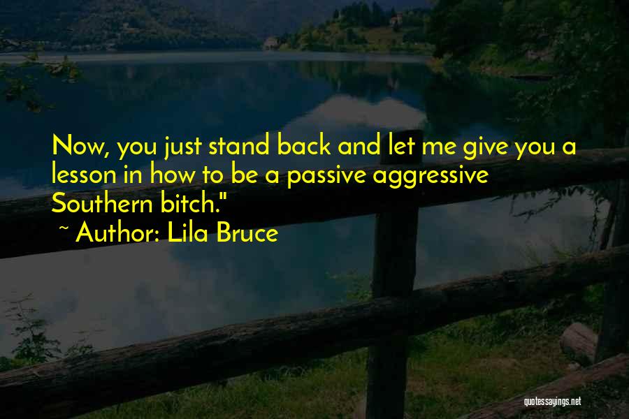 Passive Aggressive Quotes By Lila Bruce