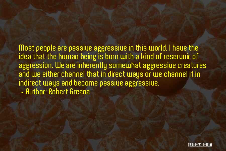 Passive Aggressive Quotes By Robert Greene