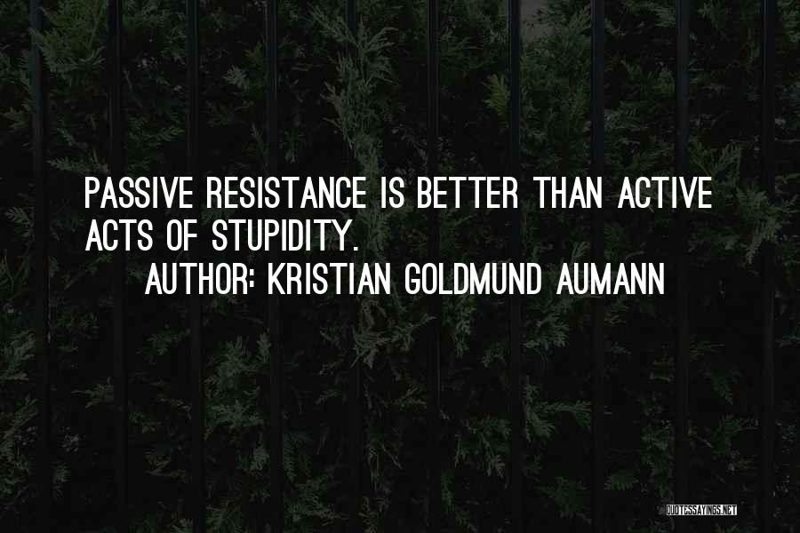 Passive Resistance Quotes By Kristian Goldmund Aumann