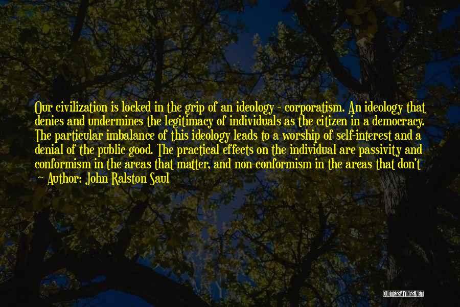 Passivity Quotes By John Ralston Saul
