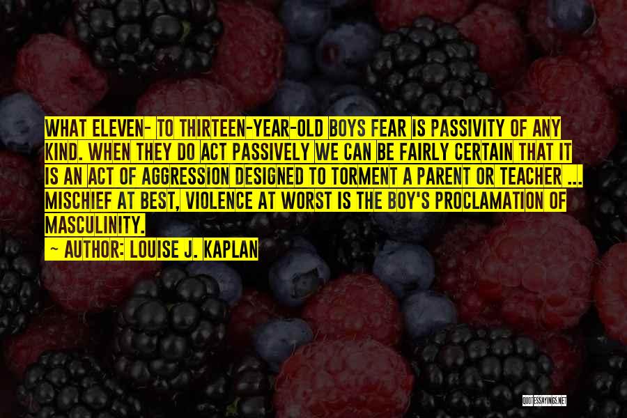 Passivity Quotes By Louise J. Kaplan