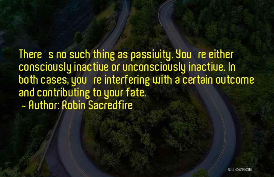 Passivity Quotes By Robin Sacredfire