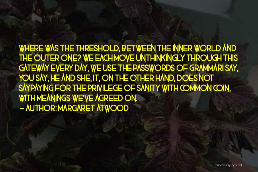 Passwords Quotes By Margaret Atwood