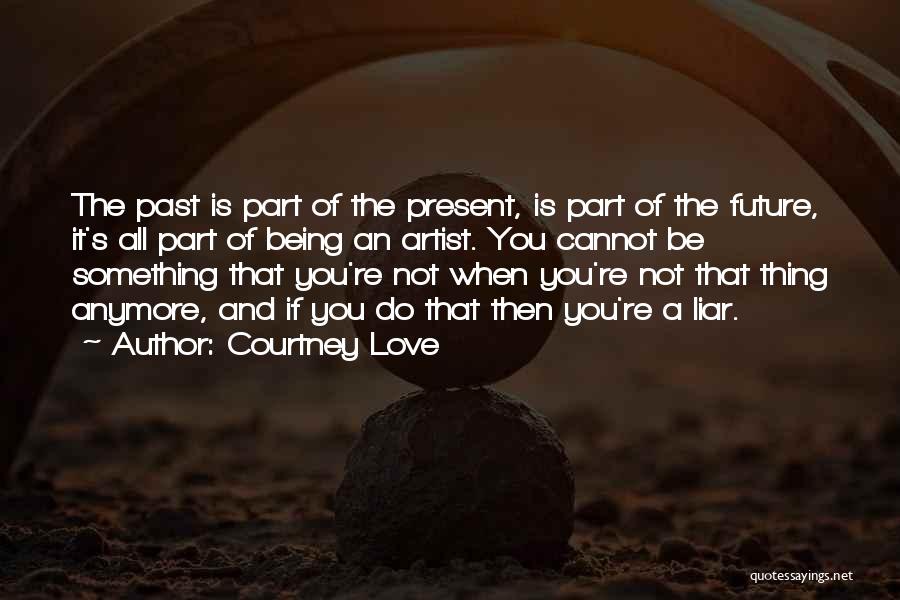 Past And Future Love Quotes By Courtney Love