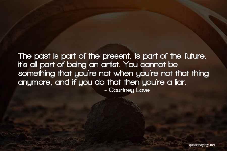 Past And Future Love Quotes By Courtney Love