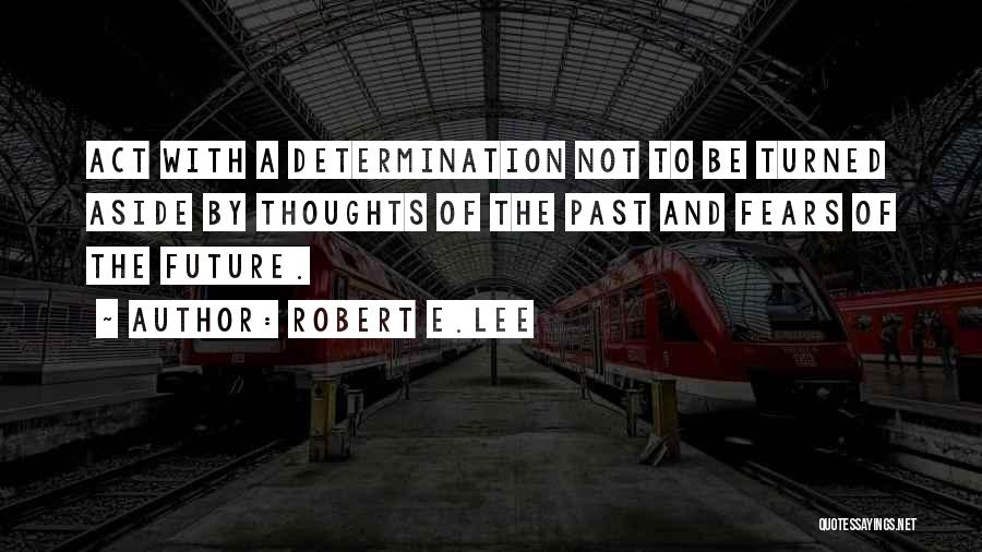 Past And Future Quotes By Robert E.Lee