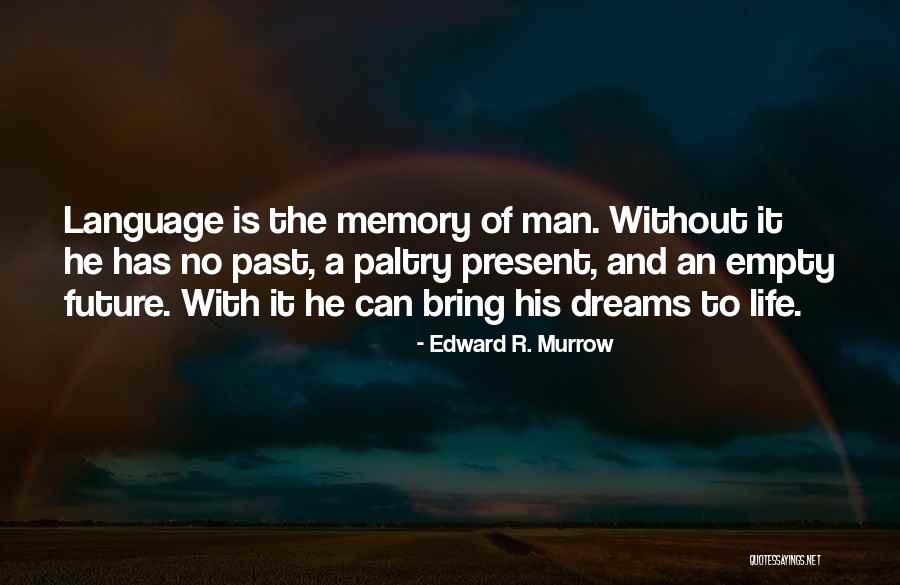 Past And Present Life Quotes By Edward R. Murrow Past And Present Life Quotes By Edward R. Murrow