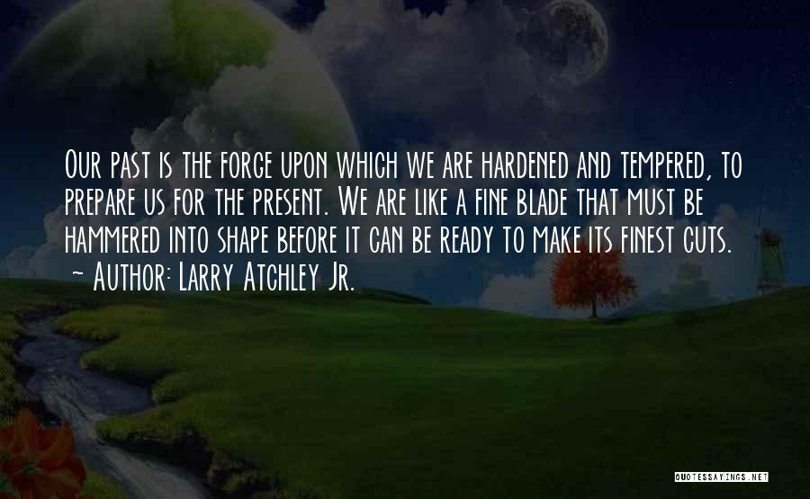 Past And Present Life Quotes By Larry Atchley Jr.
