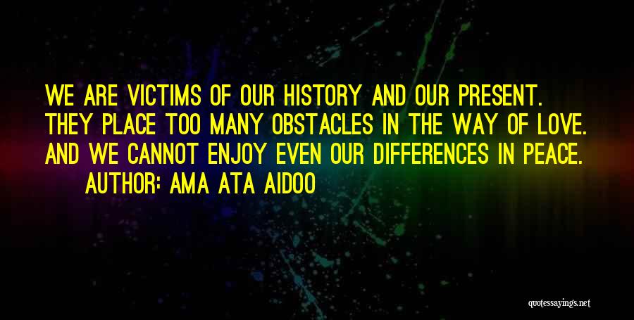 Past And Present Love Quotes By Ama Ata Aidoo