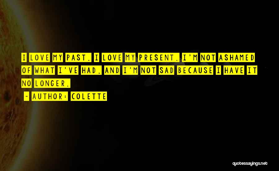 Past And Present Love Quotes By Colette Past And Present Love Quotes By Colette