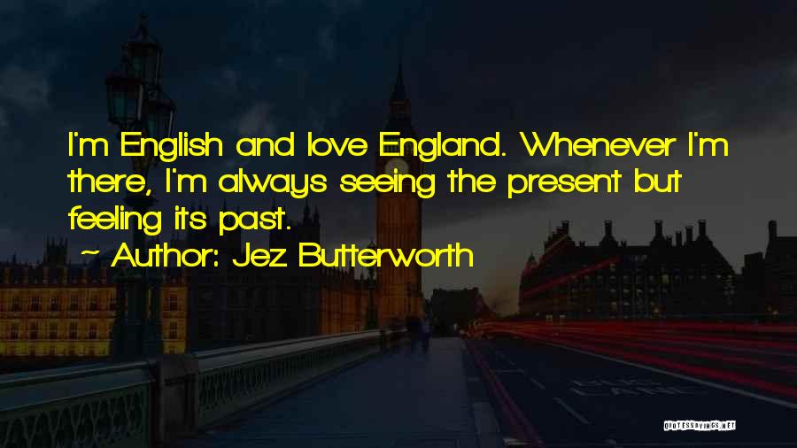 Past And Present Love Quotes By Jez Butterworth