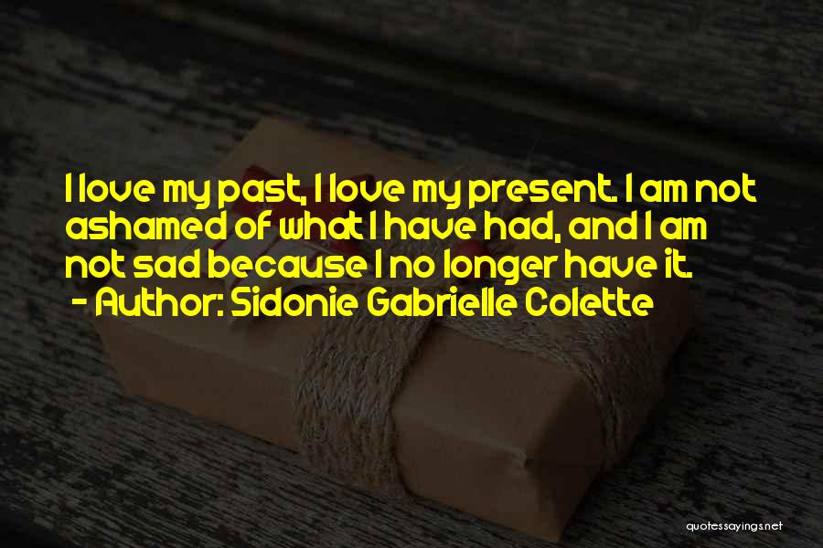 Past And Present Love Quotes By Sidonie Gabrielle Colette