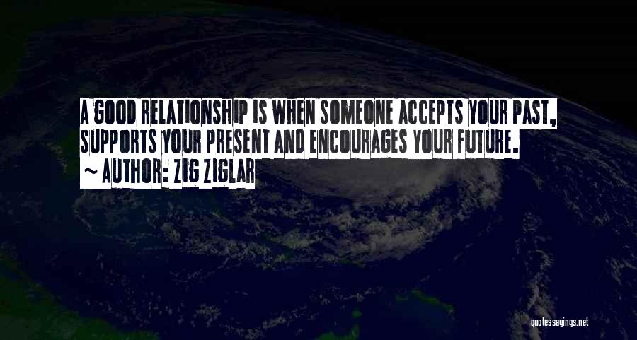 Past And Present Relationship Quotes By Zig Ziglar