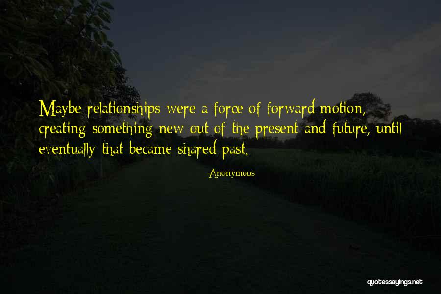 Past And Present Relationships Quotes By Anonymous Past And Present Relationships Quotes By Anonymous