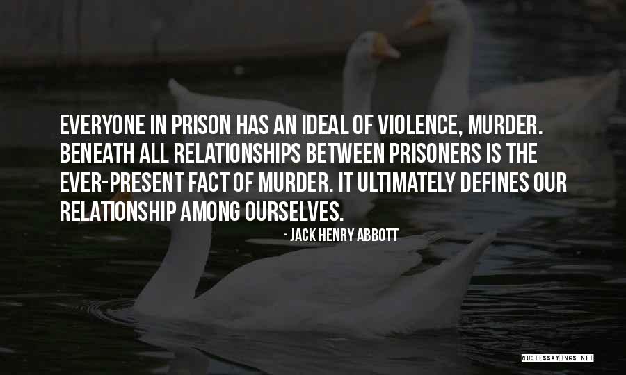 Past And Present Relationships Quotes By Jack Henry Abbott Past And Present Relationships Quotes By Jack Henry Abbott