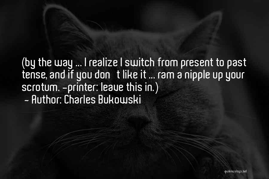 Past And Present Tense Quotes By Charles Bukowski