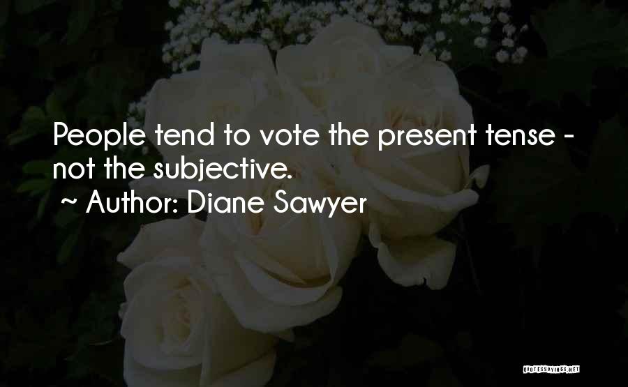 Past And Present Tense Quotes By Diane Sawyer