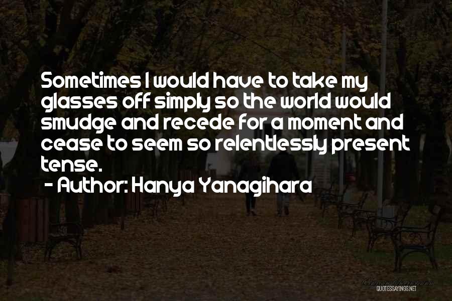 Past And Present Tense Quotes By Hanya Yanagihara