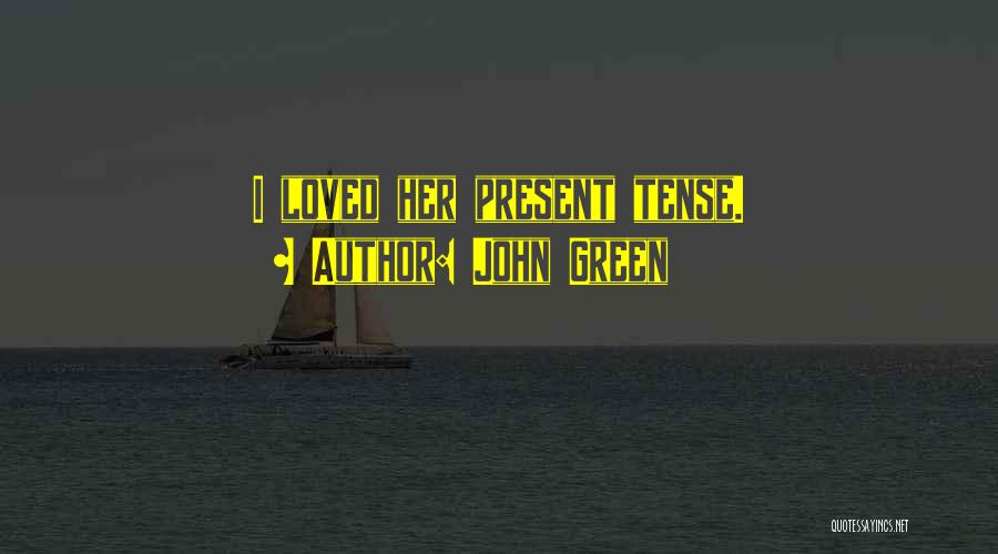 Past And Present Tense Quotes By John Green