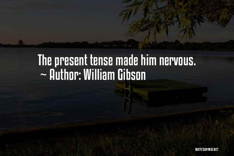 Past And Present Tense Quotes By William Gibson