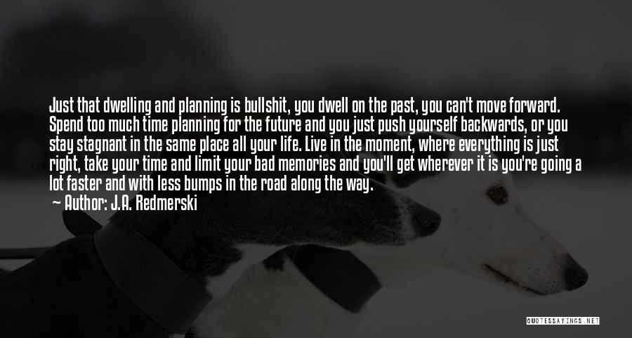 Past Bad Life Quotes By J.A. Redmerski