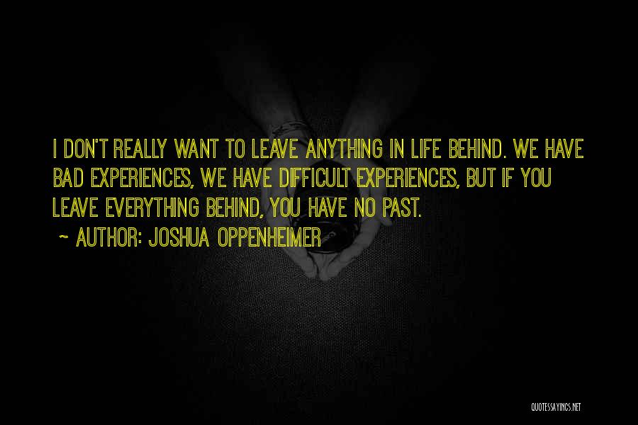 Past Bad Life Quotes By Joshua Oppenheimer