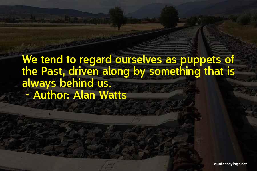 Past Behind Us Quotes By Alan Watts