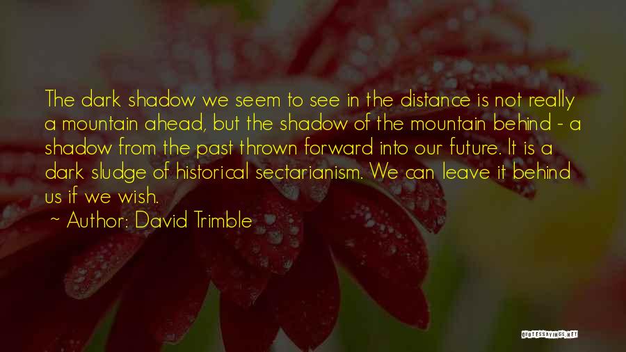 Past Behind Us Quotes By David Trimble