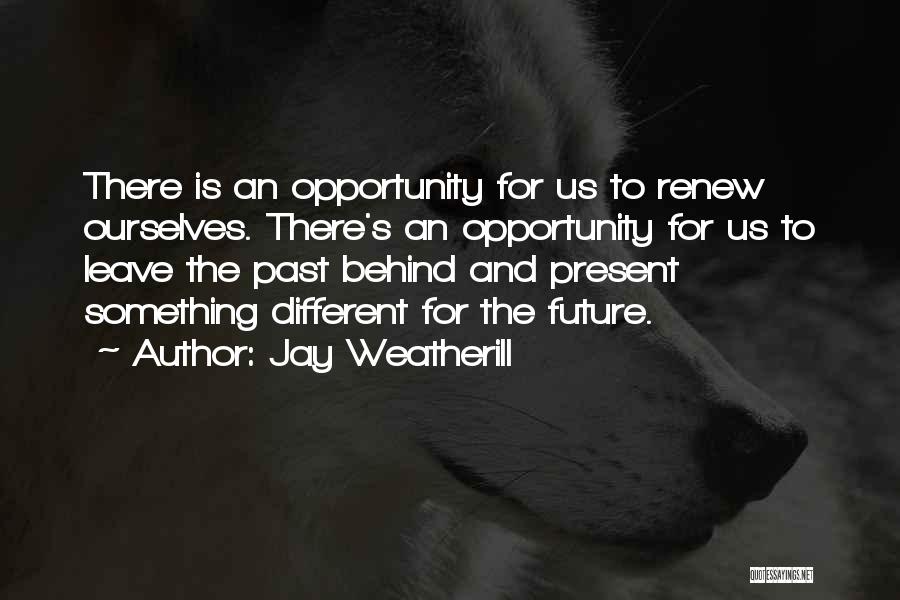 Past Behind Us Quotes By Jay Weatherill