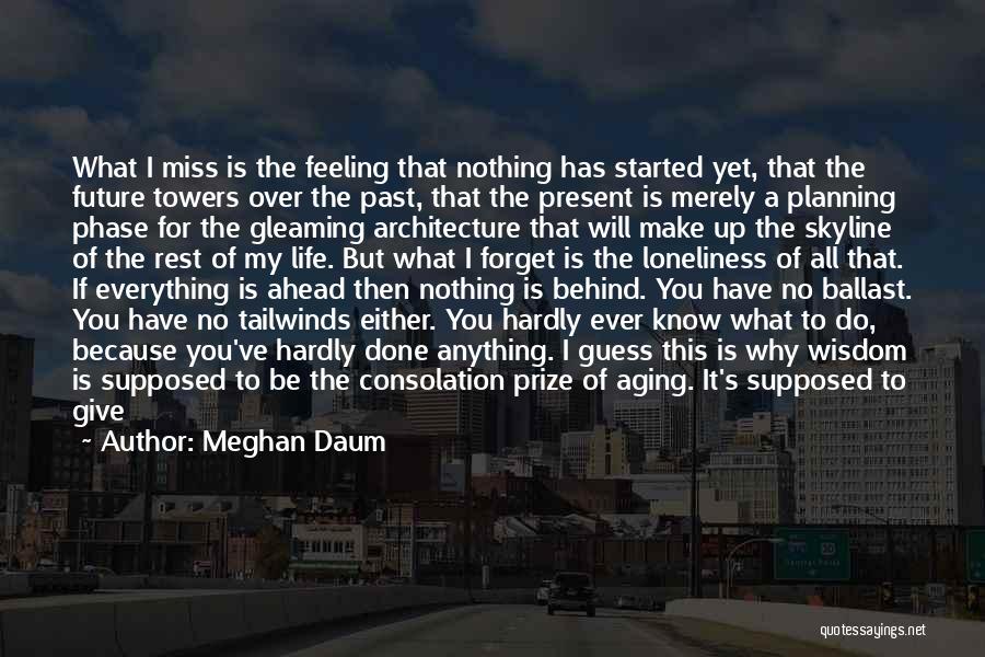 Past Behind Us Quotes By Meghan Daum